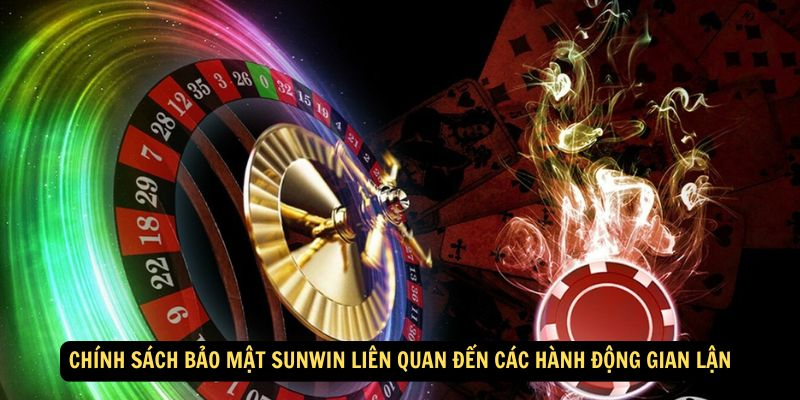 Chính sách bảo mật SunWin liên quan hành động gian lận