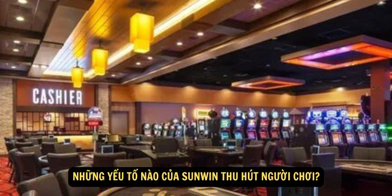 Những yếu tố nào của Sunwin thu hút người chơi?