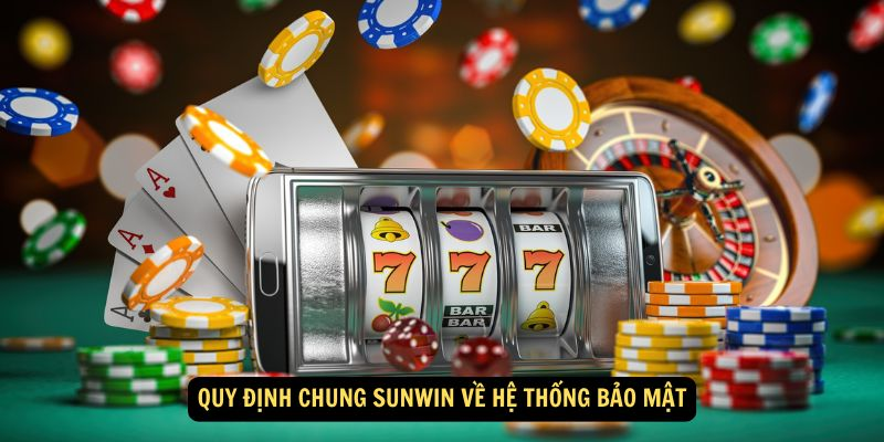 Quy định chung Sunwin về hệ thống bảo mật