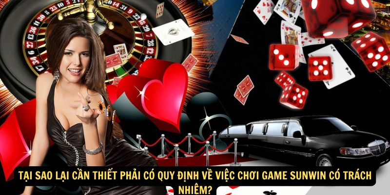 Tại sao lại cần thiết phải có quy định về việc chơi games Sunwin có trách nhiệm?