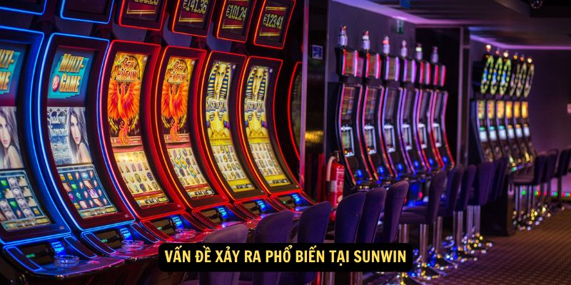 Vấn đề xảy ra phổ biến tại Sunwin