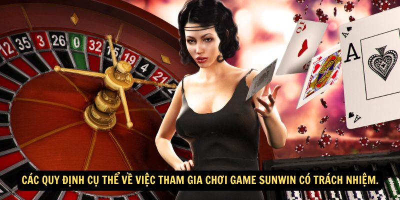 Các quy định cụ thể về việc tham gia chơi games Sunwin có trách nhiệm.