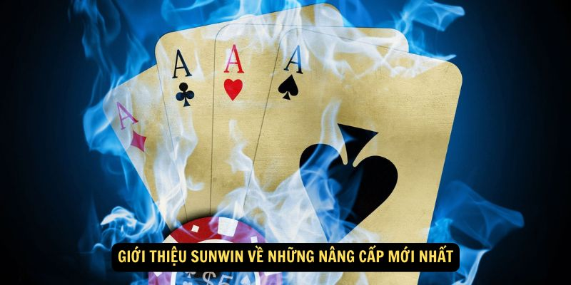 Giới thiệu Sunwin về những nâng cấp mới nhất