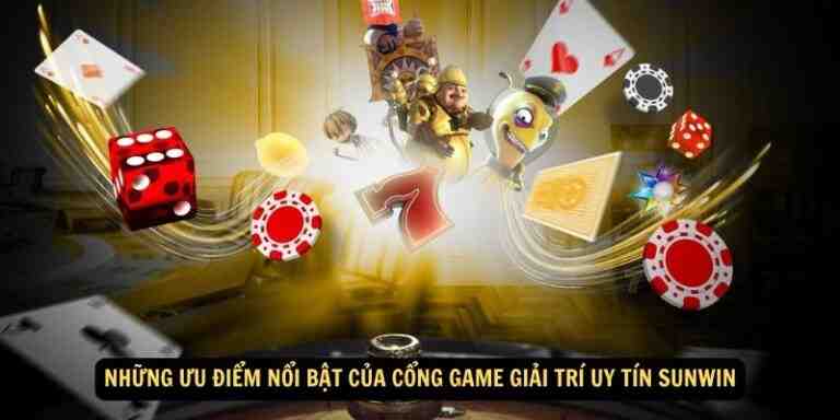 Những ưu điểm nổi bật của cổng game giải trí uy tín Sunwin